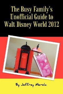 The Busy Family's Unofficial Guide to Walt Disney World 2012 by Jeffrey Merola