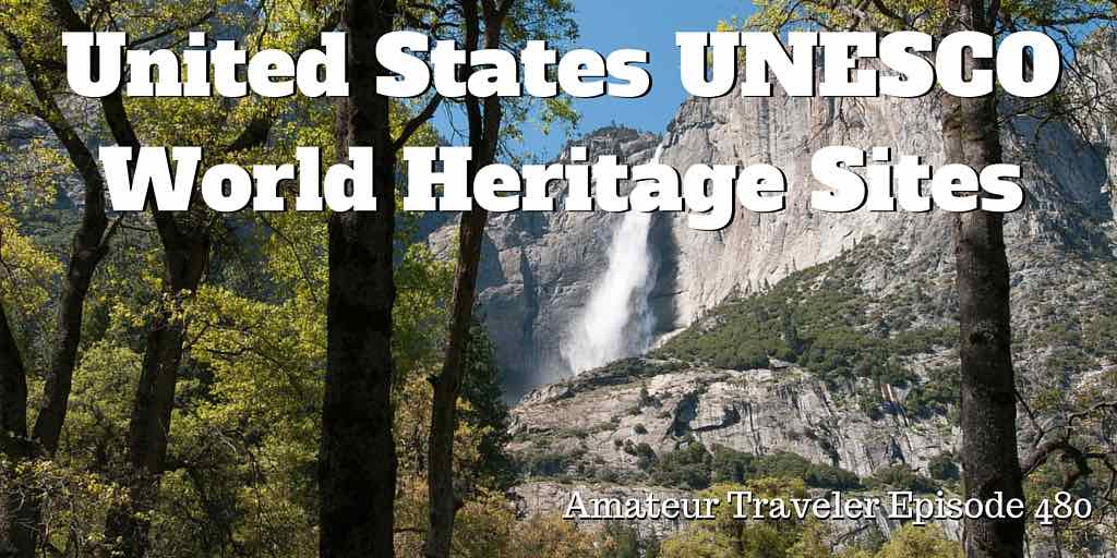 United States UNESCO World Heritage Sites - Amateur Traveler Episode 480