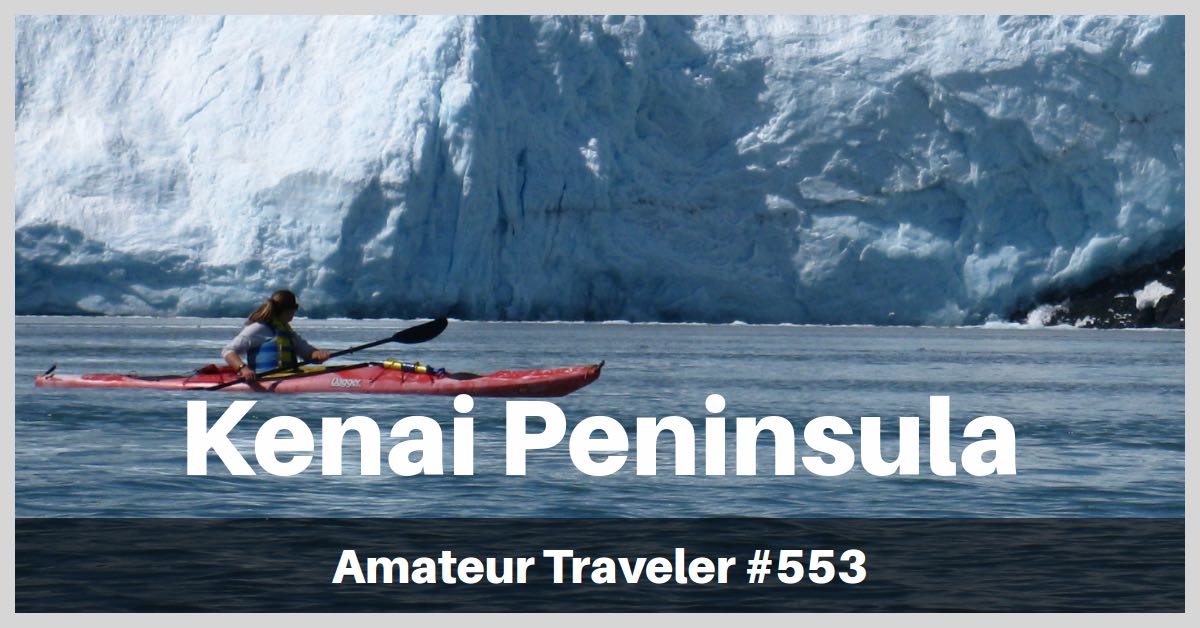 Travel to the Kenai Peninsula, Alaska - One Week Itinerary (Podcast)