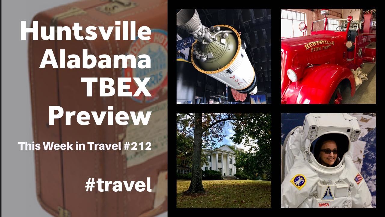 Huntsville, Alabama TBEX Preview Trip - This Week in Travel #212