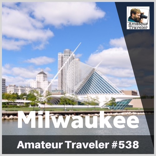 Travel to Milwaukee, Wisconsin – Episode 538