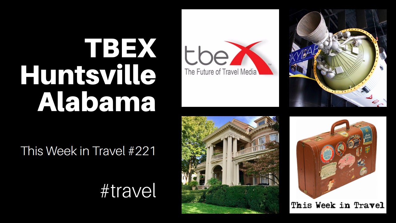 TBEX Huntsville, Alabama 2017 - This Week in Travel (podcast)