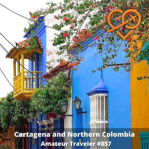 Travel to Cartagena and Northern Colombia – Episode 857